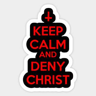 Keep Calm And Deny Christ Sticker